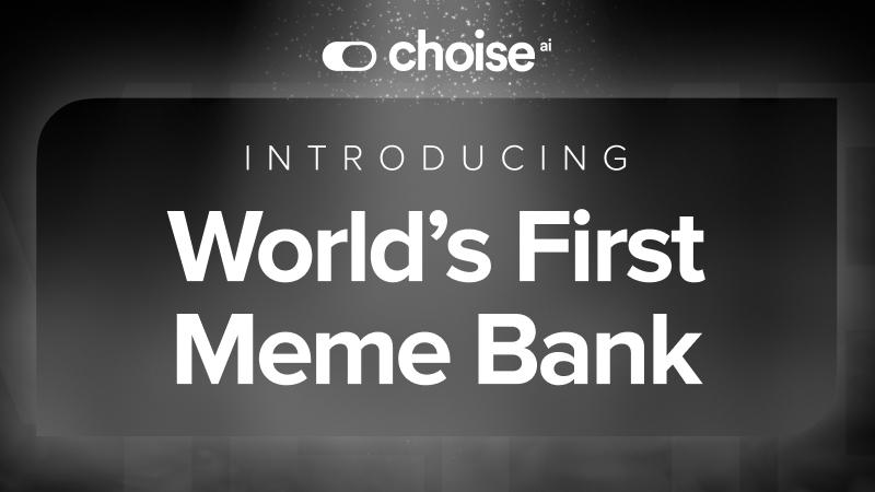 Introducing the World’s First Meme Bank by Choise.ai and Vault
