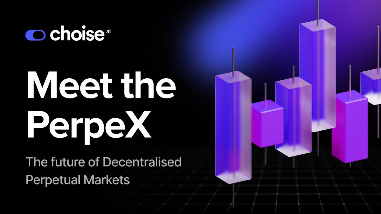 Choise.ai reveals PerpeX, the future of Decentralised Perpetual Markets. All under 1 roof.